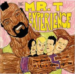 The Mr. T Experience : Everybody's Entitled to Their Own Opinion